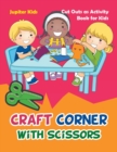 Craft Corner with Scissors : Cut Outs as Activity Book for Kids - Book