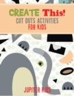 Create This! Cut Outs Activities for Kids - Book