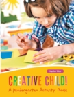 Creative Child! a Kindergarten Activity Book - Book