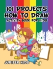 101 Projects How to Draw Activity Book for Kids Activity Book - Book