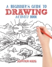 A Beginner's Guide to Drawing Activity Book - Book