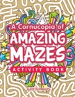 A Cornucopia of Amazing Mazes Activity Book - Book