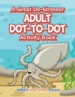 A Great De-Stressor -- Adult Dot-To-Dot Activity Book - Book