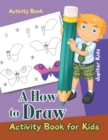 A How to Draw Activity Book for Kids Activity Book - Book
