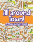 All Around Town! a Maze Activity Book - Book