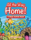 All the Way Home! a Maze Activity Book - Book