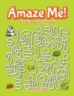 Amaze Me! a Kids' Maze Activity Book - Book