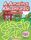 A-Amazing Adventures! a Maze Activity Book - Book