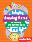 Amazing Mazes! an Activity and Activity Book - Book