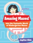 Amazing Mazes! Into the Fantastic World of Kindergarten Mazes - Book