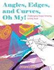 Angles, Edges, and Curves, Oh My! Challenging Shape Drawing Activity Book - Book