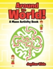 Around the World! a Maze Activity Book - Book