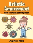 Artistic Amazement : How to Draw Activity Book - Book