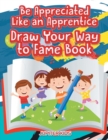 Be Appreciated Like an Apprentice : Draw Your Way to Fame Book - Book