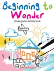 Beginning to Wonder : Kindergarten Activity Book - Book