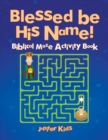 Blessed Be His Name! Biblical Maze Activity Book - Book