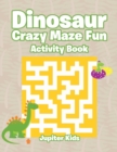 Dinosaur Crazy Maze Fun Activity Book - Book