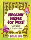 Dinosaur Mazes for Days! a Pre-Historic Ton of Mazes for All Activity Book - Book