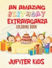 An Amazing Birthday Extravaganza Coloring Book - Book