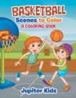Basketball Scenes to Color : A Coloring Book - Book