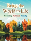 Bring the World to Life : Coloring Natural Beauty - Book