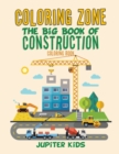 Coloring Zone : The Big Book of Construction Coloring Book - Book