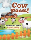 Cow Mania! a Black and White Coloring Book - Book