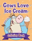 Cows Love Ice Cream Coloring Book - Book
