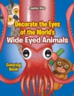 Decorate the Eyes of the World's Wide Eyed Animals Coloring Book - Book