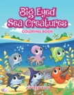 Big Eyed Sea Creatures Coloring Book - Book