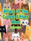 Attack of the Cutest Kitties Alive! Coloring Book - Book