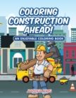 Coloring Construction Ahead! an Enjoyable Coloring Book - Book