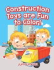 Construction Toys Are Fun to Color! - Book