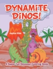 Dynamite Dinos! a Super Fun Dinosaur Coloring Book - Book
