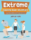 Extreme Coloring Book Adventure, an Exercise Coloring Book - Book