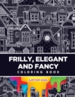 Frilly, Elegant and Fancy Coloring Book - Book