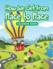 How We Get from Place to Place Coloring Book - Book