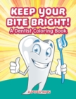 Keep Your Bite Bright! a Dentist Coloring Book - Book