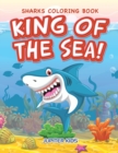 King of the Sea! Sharks Coloring Book - Book