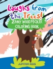 Laughs from the Trees! Zany Woodpecker Coloring Book - Book