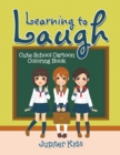 Learning to Laugh : Cute School Cartoon Coloring Book - Book