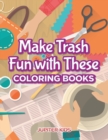 Make Trash Fun with These Coloring Books - Book