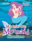 Mischievous Mermaid Adventures Coloring Book - Book