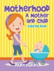 Motherhood : A Mother and Child Coloring Book - Book