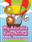 My Adorable Baby Animal Adventures Fun Coloring Book - Book