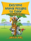 Extreme Animal Designs to Color, a Coloring Book - Book