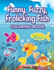 Funny, Fuzzy, Frolicking Fish Coloring Book - Book