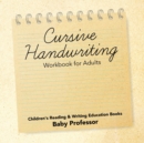 Cursive Handwriting Workbook for Adults : Children's Reading & Writing Education Books - Book