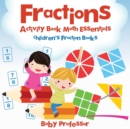 Fractions Activity Book Math Essentials : Children's Fraction Books - Book