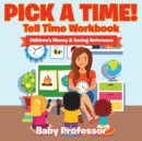 Pick a Time! - Tell Time Workbook : Children's Money & Saving Reference - Book